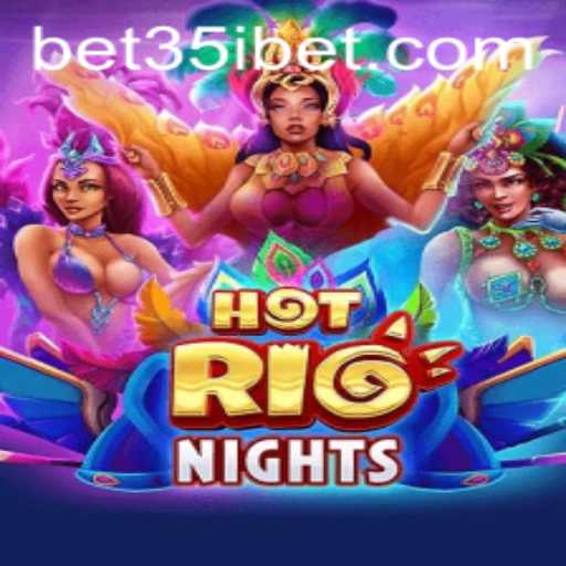 Discover the Excitement of HotRioNights: A Vibrant Online Gaming Experience with 35ibet